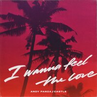 Andy Panda & Castle — I Wanna Feel the Love