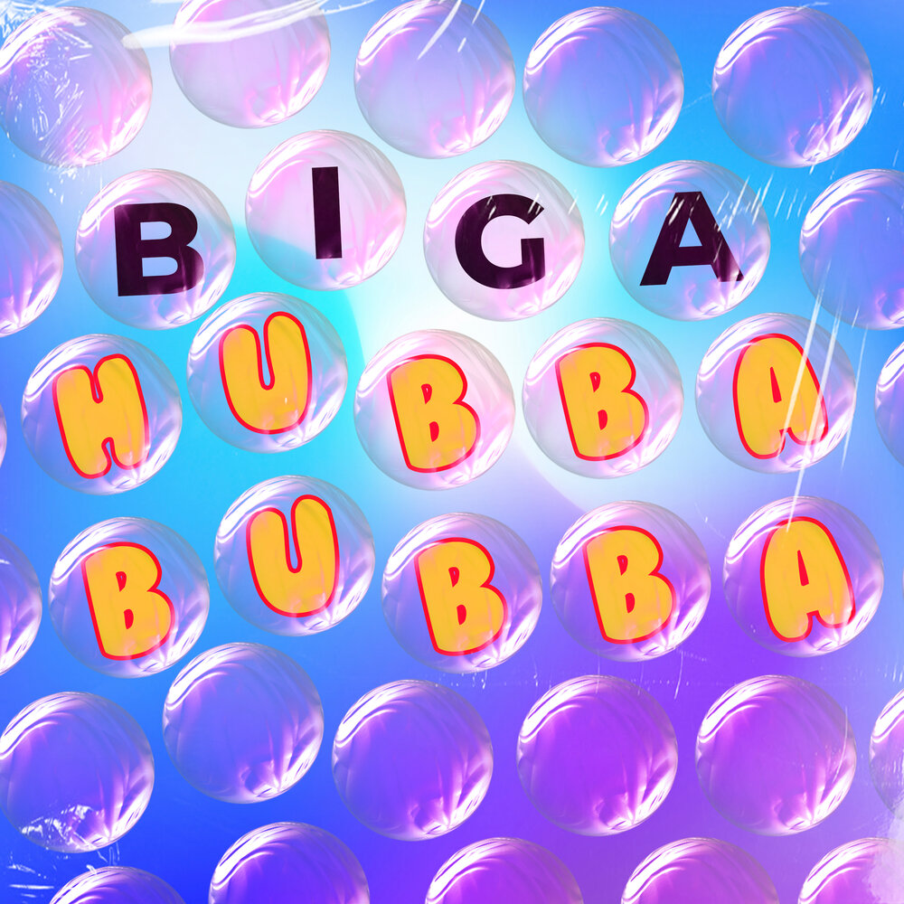 Biga — Hubba Bubba