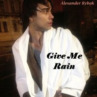 Александр Рыбак — Give Me Rain