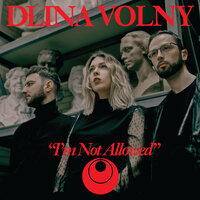 Dlina Volny — I’m Not Allowed
