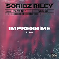 Scribz Riley & Headie One — Impress Me