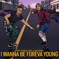 Tony Tonite & Иван Дорн — I Wanna Be Foreva Young