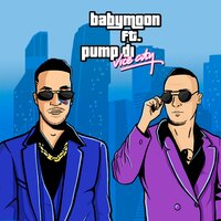 babymoon & PUMP DI — Vice City