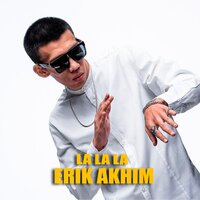 Erik Akhim — La La La