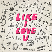 Amirchik & MOT — LIKE I LOVE YOU