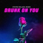 Drunk on you — Iriser