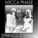 I fell — Wicca Phase Springs Eternal