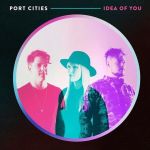 Idea of you — Port Cities