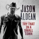 Try that in a small town — Jason Aldean