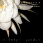 Midnight garden — Brad Roberts and Rob Morsberger