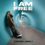 I am free — Tones and I